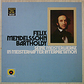 Felix Mendelssohn bartholdy - seine meisterwerke in meisterhafter interpretation