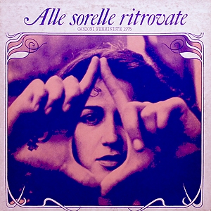 Alle Sorelle Ritrovate : Canzoni Femministe 1975