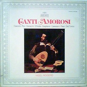 Caccini + Peri + Saracini + D'India + Galiano - Canti Amorosi