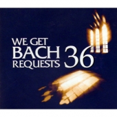 J.S. Bach - We Get Bach Request 36 : 바흐 신청곡 받습니다 [2 For 1]