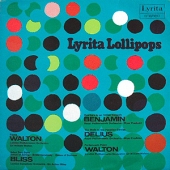 Lyrita Lollipops - Arthur Benjamin + Frederick Delius + William Walton