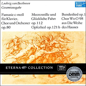 Beethoven - Fantasie C-Moll Fur Klavier, Chor Und Orchester Op.80 + Meeresstille Und Gluckliche Fahrt Op.112 + Opferlied Op.121b + Bundeslied Op.122 + Chor WoO 98 Aus Die Weihe Des Hauses