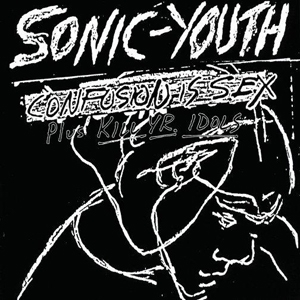 Confusion Is Sex Plus Kill Yr. Idols [Remastered]