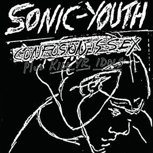 Confusion Is Sex Plus Kill Yr. Idols [Remastered]