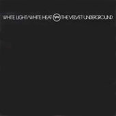 White Light / White Heat [2LP, 45th Anniversary Deluxe Edition]