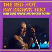 The Red Hot Ray Brown Trio : With Gene Harris And Mickey Roker